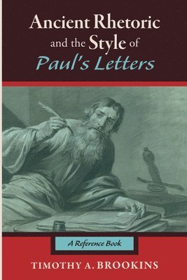 Timothy A Brookins, Timothy A. Brookins - Ancient Rhetoric and the Style of Paul's Letters, Inbunden