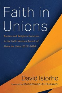 bokomslag Faith in Unions: Racism and Religious Exclusion in the Faith Workers Branch of Unite the Union 2017-2020