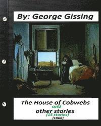 bokomslag The House of Cobwebs and other stories (15 stories.) (1906).by George Gissing