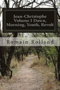 bokomslag Jean-Christophe Volume I Dawn, Morning, Youth, Revolt