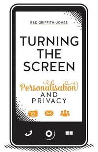 bokomslag Turning The Screen: Personalisation and Privacy