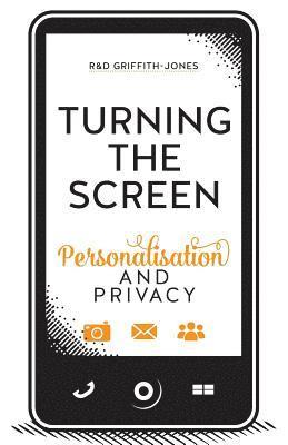 David Huw Griffith-Jones, Robert James Griffith-Jones - Turning The Screen: Personalisation and Privacy, Häftad