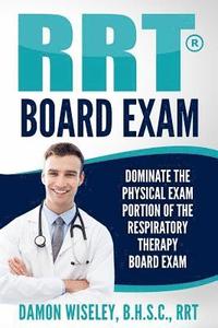 bokomslag RRT Board Exam: Dominate The Physical Exam Portion Of The Respiratory Therapy Board Exam