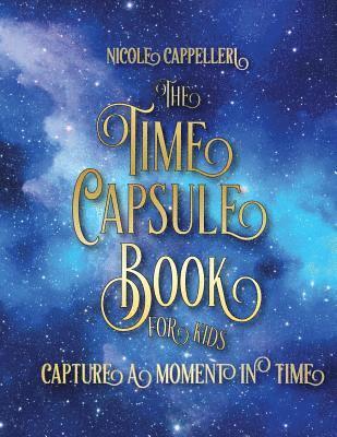 The Time Capsule Book for Kids: Capture a Moment in Time 1
