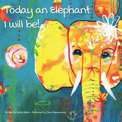 Today an Elephant I Will Be! 1