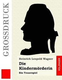 Die Kindermörderin (Großdruck): Ein Trauerspiel 1