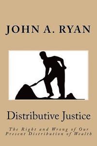 bokomslag Distributive Justice: The Right and Wrong of Our Present Distribution of Wealth