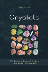 bokomslag Crystals: The Complete Beginner's Guide to Crystals and Crystal Healing