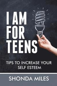 bokomslag I am for Teens: Tips to Increase your Self Esteem