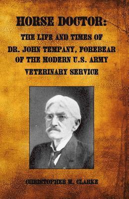 bokomslag Horse Doctor: The Life and Times of Dr. John Tempany, Forebear of the Modern U.S. Army Veterinary Service