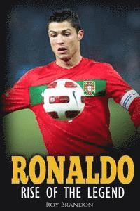 bokomslag Ronaldo: Rise Of The Legend. The incredible story of one of the best soccer players in the world.