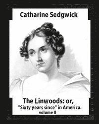 Catharine Sedgwick - The Linwoods; Or, Sixty Years Since in America.by Catharine Sedgwick-Volume II, Häftad