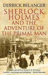 Derrick Belanger - Sherlock Holmes: The Adventure of the Primal Man, Häftad
