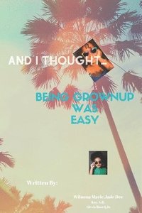 bokomslag And I Thought...: Being Grown Up was Easy