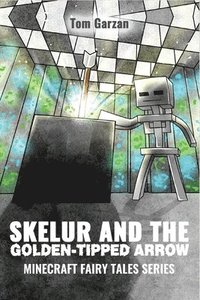 bokomslag Skelur and the Golden-Tipped Arrow: Minecraft Fairy Tales Series