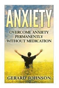 bokomslag Anxiety: Overcome Anxiety Permanently Without Medication (overcome anxiety, anxiety self help, anxiety workbook, anxiety toolki