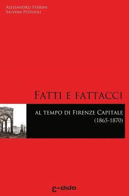 Fatti e Fattacci al tempo di Firenze capitale (1865-1870) 1