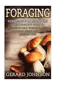 bokomslag Foraging: Foraging For Beginners - Your Complete Guide on Foraging Medicinal Herbs, Wild Edible Plants and Wild Mushrooms ( fora