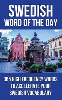 bokomslag Swedish Word of the Day: 365 High Frequency Words to Accelerate Your Swedish Vocabulary