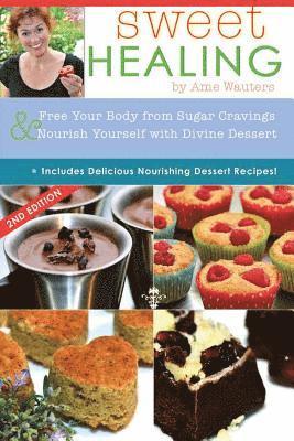 bokomslag Sweet Healing: Free Your Body from Sugar Cravings and Nourish Yourself with Divine Dessert