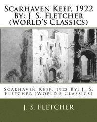 bokomslag Scarhaven Keep, 1922 By: J. S. Fletcher (World's Classics)