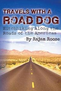 bokomslag Travels With A Road Dog: Hitchhiking the Americas