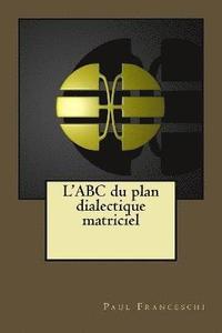 bokomslag L'ABC du plan dialectique matriciel