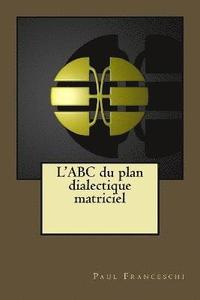 bokomslag L'ABC du plan dialectique matriciel
