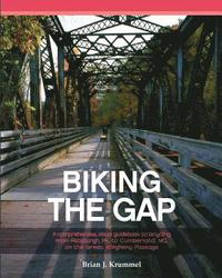bokomslag Biking the GAP: A comprehensive, visual guidebook to bicycling from Pittsburgh, PA, to Cumberland, MD, on the Great Allegheny Passage
