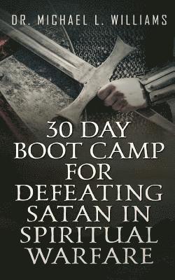 Michael L. Williams - 30 Day Boot Camp for Defeating Satan in Spiritual Warfare, Häftad. Tillgänglighet: Lägg i varukorg