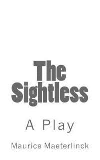 bokomslag The Sightless: A Play