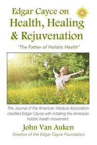 bokomslag Edgar Cayce on Health, Healing, and Rejuvenation