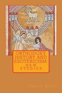bokomslag Orthodoxy, History, and Esotericism: New Studies