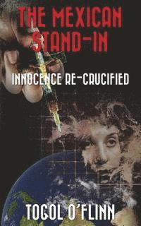 bokomslag The Mexican Stand-In: Innocence Re-Crucified
