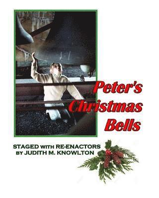Judith M. Knowlton - Peter's Christmas Bells: Staged with Re-Enactors, Häftad
