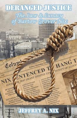 Deranged Justice: The Law & Lunacy of Bartow Grover Nix 1
