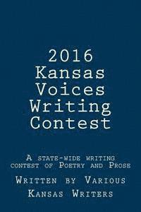 bokomslag 2016 Kansas Voices Writing Contest: A state-wide writing contest of Poetry and Prose