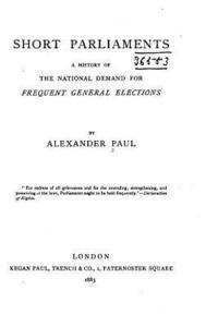 Short Parliaments, A History of the National Demand for Frequent General Elections 1