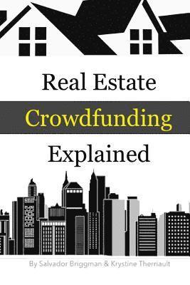 Real Estate Crowdfunding Explained: How to get in on the explosive growth of the real estate crowdfunding industry 1