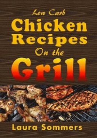 bokomslag Low Carb Chicken Recipes On The Grill