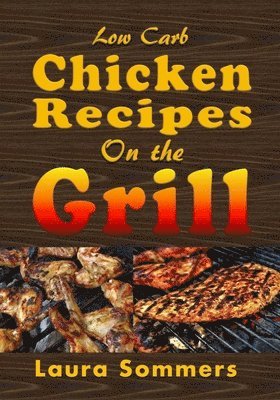 bokomslag Low Carb Chicken Recipes On The Grill