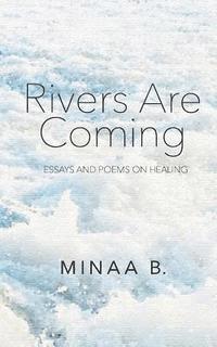 bokomslag Rivers Are Coming: Essays and Poems on Healing