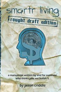 Jason Criddle - smartr living: rough draft edition: a manuscript written by and for someone who thinks jobs are bullsh*t., Häftad. Tillgänglighet: Lägg i varukorg