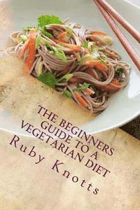 bokomslag The Beginners Guide to a Vegetarian Diet