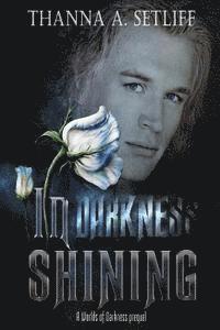 bokomslag In Darkness Shining: (A Worlds of Darkness Prequel)