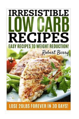 bokomslag Low Carb: Irresistible Low Carb Recipes- Your Beginner's Guide For Easy Recipes To Weight Reduction! (Low Carb, Low Carb Cookboo