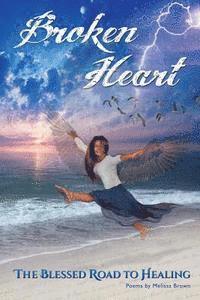 Broken Heart: The Blessed Road to Healing