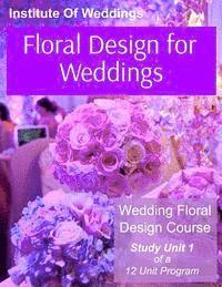 bokomslag Floral Design for Weddings: Wedding Floral Design Course - Unit 1 of 12