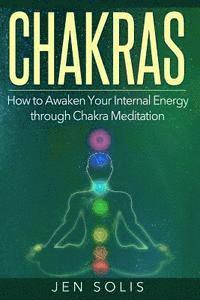 bokomslag Chakras: How to Awaken Your Internal Energy through Chakra Meditation
