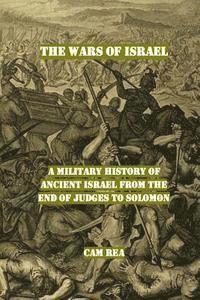 bokomslag The Wars of Israel: A Military History of Ancient Israel from the End of Judges to Solomon